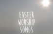 Our Top 7 Favorite Easter Worship Songs