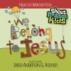 Shout Praises Kids - We Belong To Jesus